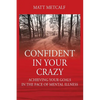 Confident in Your Crazy: Achieving Your Goals In the Face of Mental Illness - Paperback