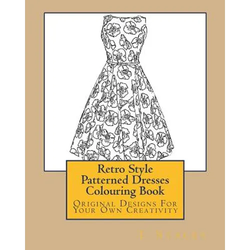 Retro Style Patterned Dresses Colouring Book: Original Designs For Your Own Creativity - Paperback