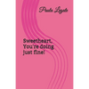 Sweetheart, You're doing just fine! - Paperback