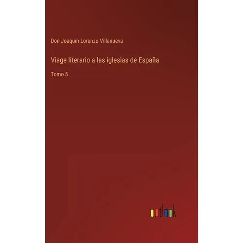Viage literario a las iglesias de España: Tomo 5 - Hardcover