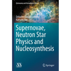 Supernovae, Neutron Star Physics and Nucleosynthesis - Paperback