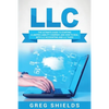 LLC: The Ultimate Guide to Starting a Limited Liability Company, and How to Deal with LLC Accounting and LLC Taxes - Paperback