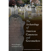 The Archaeology of American Cemeteries and Gravemarkers - Paperback
