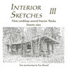Interior Sketches III: More ramblings around Interior Alaska historic sites - Hardcover
