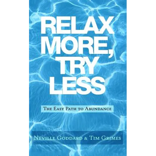Relax More, Try Less: The Easy Path to Abundance - Paperback