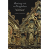 Moving with the Magdalen: Late Medieval Art and Devotion in the Alps - Paperback