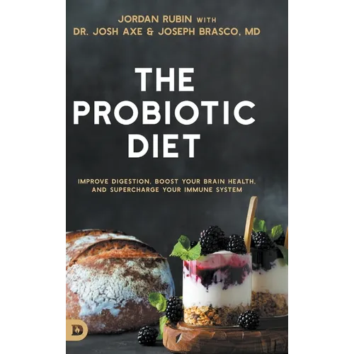 The Probiotic Diet: Improve Digestion, Boost Your Brain Health, and Supercharge Your Immune System - Hardcover