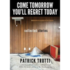 Come Tomorrow You'll Regret Today: Collected Stories - Paperback