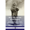 My Life as an Explorer: Autobiography of the First Man to Reach the South Pole - Hardcover