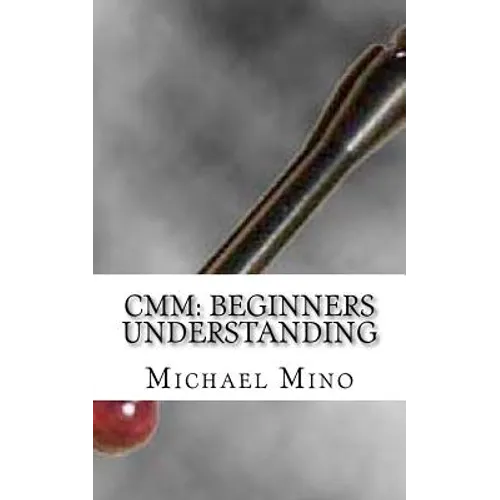 CMM: Beginners Understanding: Understanding the basics - Paperback