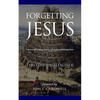 Forgetting Jesus: Exposing Postmodern, Christless Evangelism - Paperback