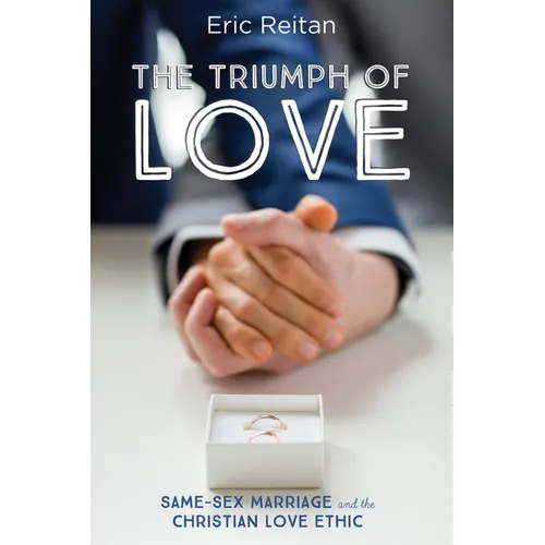The Triumph of Love: Same-Sex Marriage and the Christian Love Ethic - Hardcover