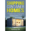 Shipping Container Homes: A complete guide to designing and building a container home - Paperback