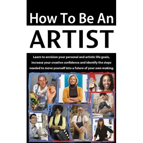 How to be an Artist: Envision artistic life goals and increase creative confidence - Paperback