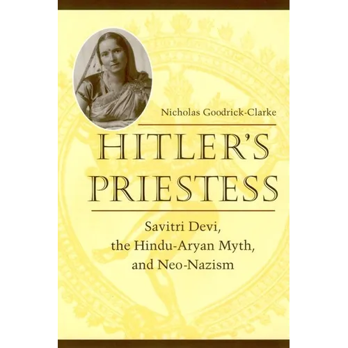Hitler's Priestess: Savitri Devi, the Hindu-Aryan Myth, and Neo-Nazism - Hardcover