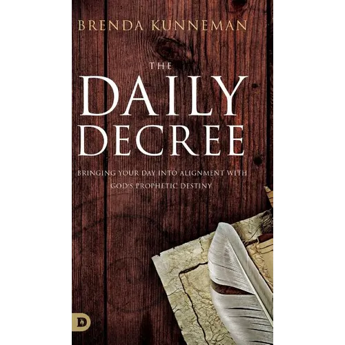 The Daily Decree: Bringing Your Day into Alignment with God's Prophetic Destiny - Hardcover