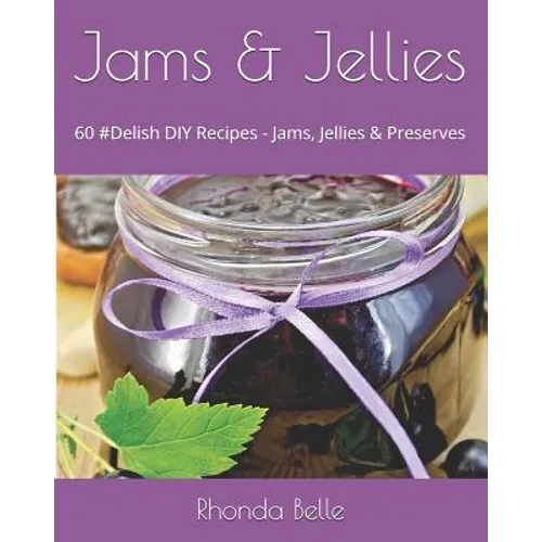Jams & Jellies: 60 #Delish DIY Recipes - Jams, Jellies & Preserves - Paperback
