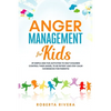 Anger Management for Kids: 49 Simple, Fun Activities To Help Children Control Their Anger, To Be Patient And Stay Calm (helping your anxious chil - Paperback
