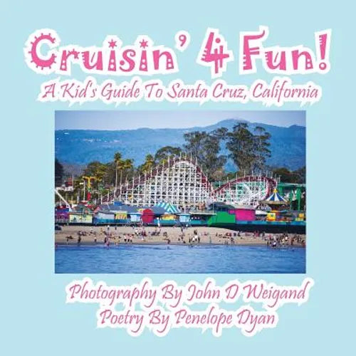 Cruisin' 4 Fun! a Kid's Guide to Santa Cruz, California - Paperback