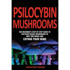 Psilocybin Mushrooms: The beginner's step by step guide to cultivate magic mushrooms in only two weeks and expand your mind - Paperback