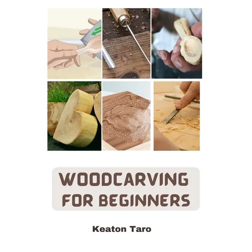 Woodcarving For Beginners: Essential Techniques And Tools For Carving Woods - Paperback