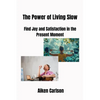 The Power of Living Slow: Find Joy and Satisfaction in the Present Moment - Paperback