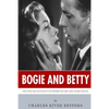 Bogie and Betty: The Lives and Legacies of Humphrey Bogart and Lauren Bacall - Paperback