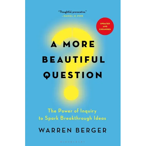 A More Beautiful Question: The Power of Inquiry to Spark Breakthrough Ideas - Hardcover