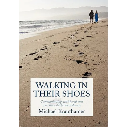 Walking in Their Shoes: Communicating with Loved Ones Who Have Alzheimer's Disease - Paperback