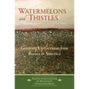 Watermelons and Thistles: Growing Up German from Russia in America - Paperback