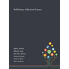Publishing Addiction Science - Hardcover