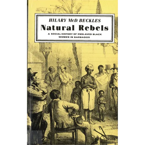 Natural Rebels: A Social History of Enslaved Women in Barbados - Paperback
