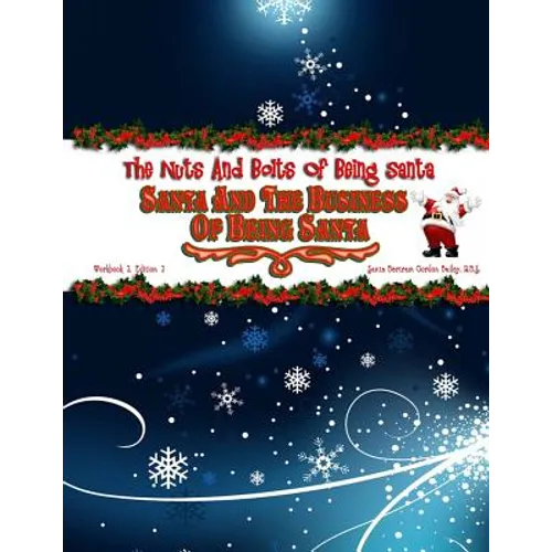 Santa and the Business of Being Santa: The Nuts & Bolts of Being Santa - Paperback