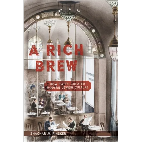 A Rich Brew: How Cafés Created Modern Jewish Culture - Paperback