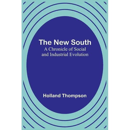 The New South: A Chronicle of Social and Industrial Evolution - Paperback