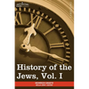 History of the Jews, Vol. I (in Six Volumes): From the Earliest Period to the Death of Simon the Maccabee (135 B.C.E) - Paperback