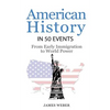History: American History in 50 Events: From First Immigration to World Power (US History, History Books, USA History) - Paperback