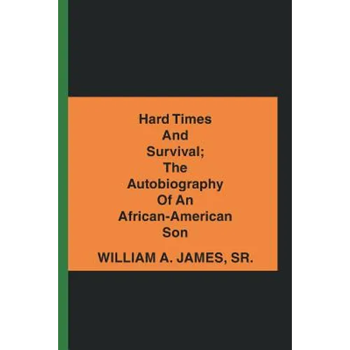 Hard Times and Survival; the Autobiography of an African-American Son - Paperback