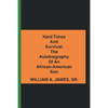 Hard Times and Survival; the Autobiography of an African-American Son - Paperback