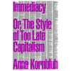 Immediacy: Or, the Style of Too Late Capitalism - Paperback