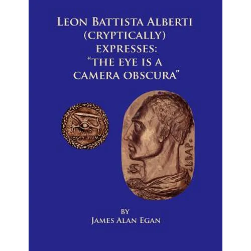 Leon Battista Alberti (Cryptically) Expresses: "The Eye is a Camera Obscura" - Paperback