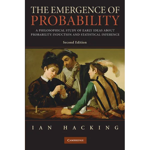 The Emergence of Probability: A Philosophical Study of Early Ideas about Probability, Induction and Statistical Inference - Paperback
