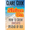 Shine On: How To Grow Awesome Instead of Old - Paperback