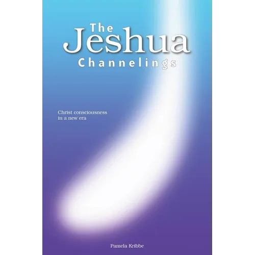 The Jeshua Channelings: Christ consciousness in a new era - Paperback