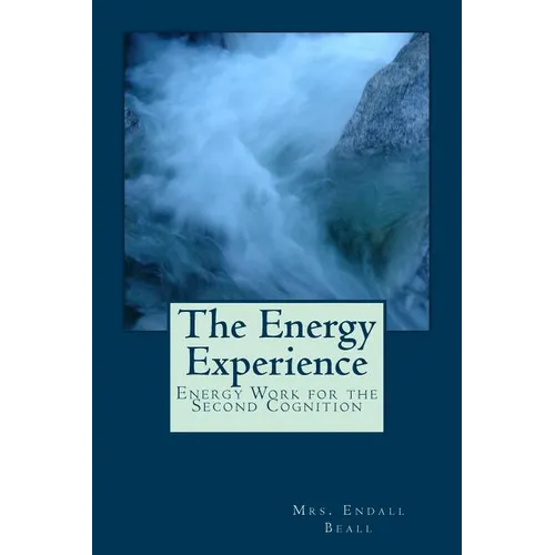 The Energy Experience: Energy Work for the Second Cognition - Paperback