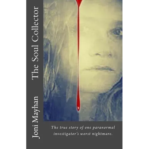 The Soul Collector: The true story of one paranormal investigator's worst nightmare - Paperback