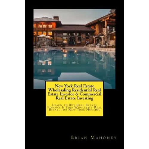 New York Real Estate Wholesaling Residential Real Estate Investor & Commercial Real Estate Investing: Learn to Buy Real Estate Finance & Find Wholesal - Paperback