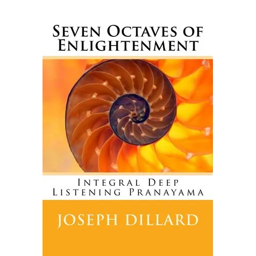 Seven Octaves of Enlightenment: Integral Deep Listening Pranayama - Paperback