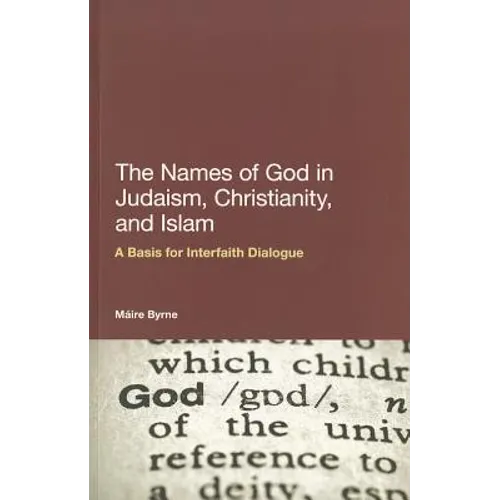 The Names of God in Judaism, Christianity, and Islam: A Basis for Interfaith Dialogue - Paperback