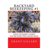 Backyard Beekeeping #1: What to Expect When You're Expecting Honey Bees - Paperback